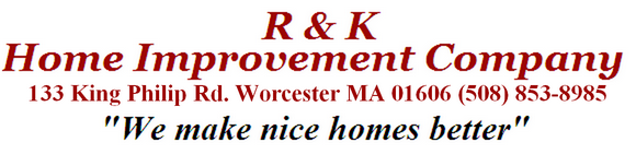R & K Home Improvement Co. - 133 King Philip Rd Worcester, MA 01606 (508) 853-8985